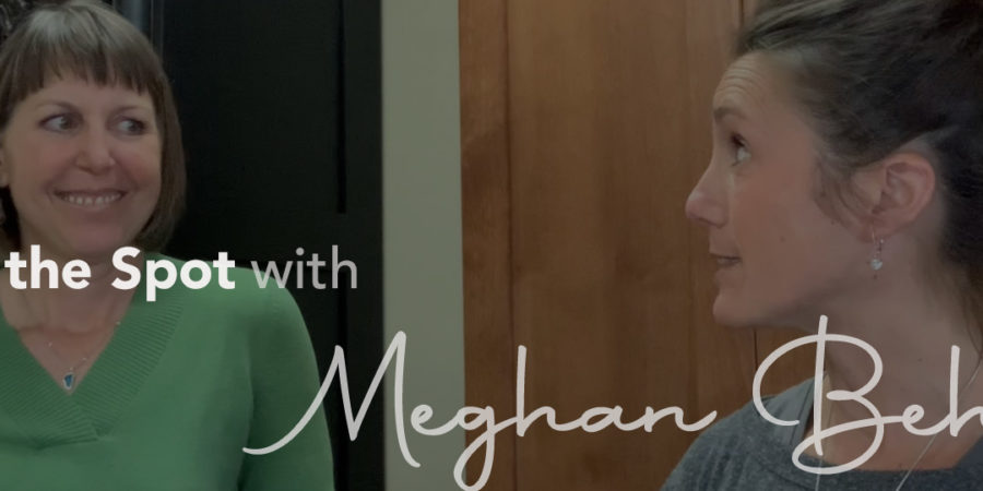 On the spot with Meghan Behm